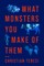 What Monsters You Make of Them