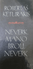 Neverk, mano broli, neverk