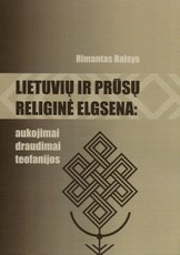Lietuvių ir prūsų religinė elgsena: aukojimai, draudimai, teofanijos