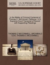 In the Matter of Criminal Contempt of Thomas C. McConnell, Petitioner. U.S. Supreme Court Transcript of Record with Supporting Pleadings