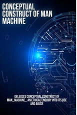 Constructing the concept of man _machine_ an ethical investigation into its use and abuse