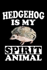 Hedgehog Is My Spirit Animal
