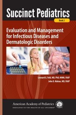Succinct Pediatrics: Evaluation and Management for Infectious Diseases and Dermatologic Disorders