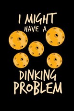 I Might Have Dinking Problem