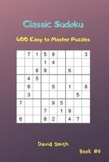 Classic Sudoku - 400 Easy to Master Puzzles Vol.6