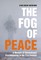 The Fog of Peace