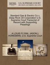 Standard Gas & Electric Co V. Deep Rock Oil Corporation U.S. Supreme Court Transcript of Record with Supporting Pleadings