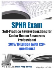 SPHR Exam Self-Practice Review Questions for Senior Human Resources Professional