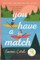 You Have a Match