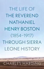 The Life of the Reverend Nathaniel Henry Boston (1854-1917) Through Sierra Leone History
