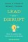 Lead and Disrupt