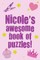 Nicole's Awesome Book Of Puzzles!