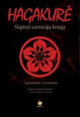 HAGAKURĖ. Slaptoji samurajų knyga visiems, kurie siekia perprasti ir išsiugdyti tikro kovotojo dvasią