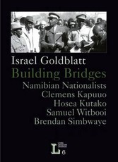 Building Bridges. Namibian Nationalists Clemens Kapuuo, Hosea Kutako, Brendan Simbwaye, Samuel Witbooi
