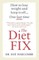 The Diet Fix: How to lose weight and keep it off... one last time