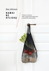 Namai be atliekų: pasaulinis bestseleris apie tai, kaip supaprastinti gyvenimą, sumažinti atliekų kiekį, vartoti sąmoningiau ir atsakingiau