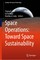 Space Operations: Toward Space Sustainability