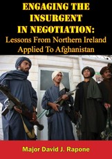 Engaging The Insurgent In Negotiation: Lessons From Northern Ireland Applied To Afghanistan