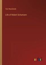 Life of Robert Schumann