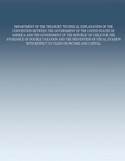 Department of the Treasury Technical Explanation of the Convention Between the Government of the United States of America and the Government of the Republic of Chile