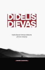 Didelis Dievas: kada Dievas tampa didesnis už tavo realybę