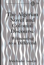 The Algerian Novel and Colonial Discourse; Witnessing to a DiffÃ©rend