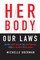 Her Body, Our Laws