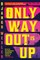 The Only Way Out Is Up