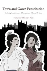 Town and Gown Prostitution; Cambridge's Architecture of Containment of Sexual Deviance