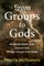 From Groups to Gods