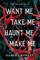 Want Me, Take Me, Haunt Me, Make Me