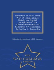 Narrative of the Cretan War of Independence. Mainly an English Paraphrase of the Apomnemoneumata of Kallinikos Critoboulides. Edited by A. Ioannides - War College Series