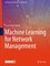 Machine Learning for Network Management