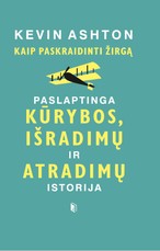 Kaip paskraidinti žirgą: paslaptinga kūrybos, išradimų ir atradimų istorija