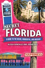 Secret Florida: A Guide to the Weird, Wonderful, and Obscure