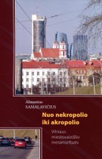 Nuo nekropolio iki akropolio: Vilniaus miestovaizdžio metamorfozės