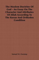 The Moslem Doctrine Of God - An Essay On The Character And Attributes Of Allah According To The Koran And Orthodox Condition