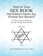 Why Is This Sex Book Different from All Other Sex Books?: A Parent's Guide to Embracing Sexuality Through Jewish Wisdom
