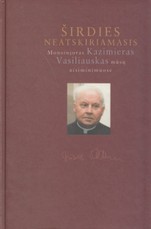 Širdies neaskiriamasis. Monsinjoras Kazimieras Vasiliauskas mūsų atsiminimuose