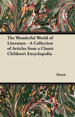 The Wonderful World of Literature - A Collection of Articles from a Classic Children's Encyclopedia