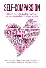 Self-Compassion - I Don't Have To Feel Better Than Others To Feel Good About Myself
