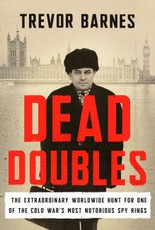 Dead Doubles: The Extraordinary Worldwide Hunt for One of the Cold War's Most Notorious Spy Rings