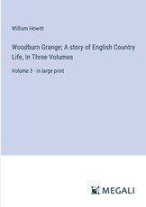 Woodburn Grange; A story of English Country Life, In Three Volumes