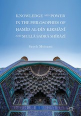 Knowledge and Power in the Philosophies of ¿amid al-Din Kirmani and Mulla ¿adra Shirazi