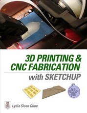 3D Printing and CNC Fabrication with Sketchup