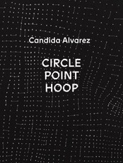 Candida Alvarez: Circle, Point, Hoop