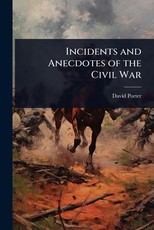 Incidents and Anecdotes of the Civil War