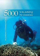 5000 valandų po vandeniu. Tyrinėtojo užrašai iš 4 vandenynų ir 20 jūrų 5000 valandų po vandeniu. Tyrinėtojo užrašai iš 4 vandenynų ir 20 jūrų
