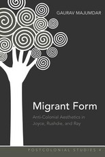 Migrant Form; Anti-colonial Aesthetics in Joyce, Rushdie and Ray