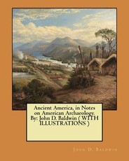Ancient America, in Notes on American Archaeology. By